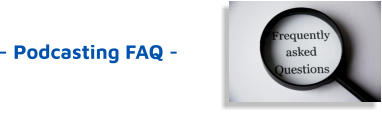 - Podcasting FAQ -