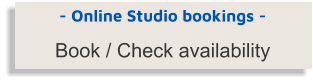 - Online Studio bookings - Book / Check availability